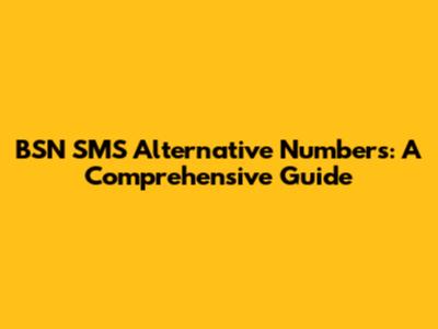 BSN SMS Alternative Numbers: A Comprehensive Guide